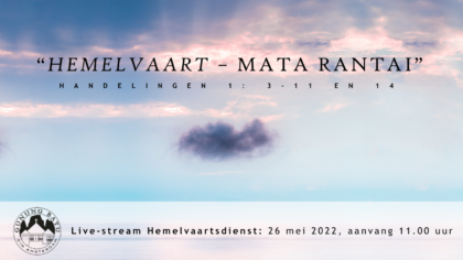 Livestream eredienst Hemelvaart 26-05-2022 om 11.00 uur voorganger Nj. L. Huijzer-Wattimury